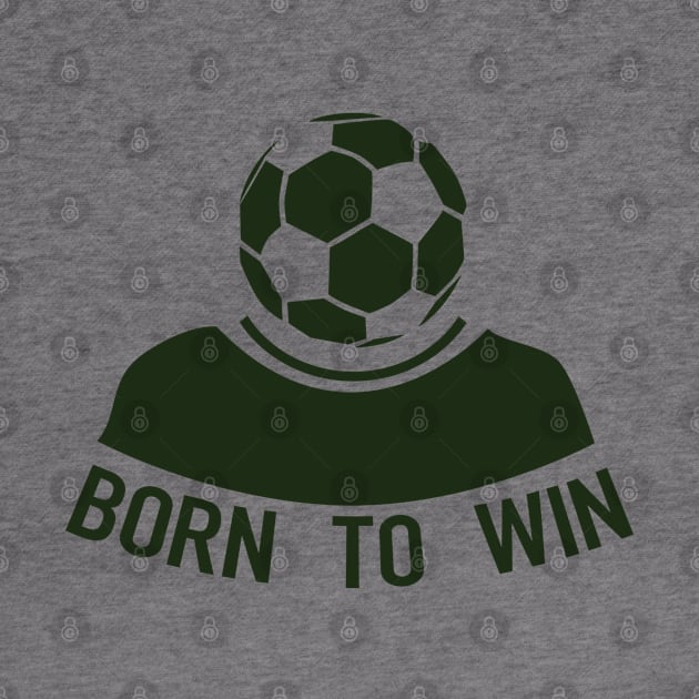 Born To Win - Soccer by D3Apparels